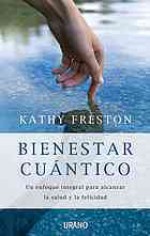 Bienestar cuántico : un enfoque integral para alcanzar la salud y la felicidad - Kathy Freston, Núria Martí Pérez