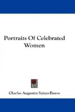 Portraits of Celebrated Women - Charles-Augustin Sainte-Beuve