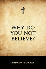 Why Do You Not Believe? - Andrew Murray