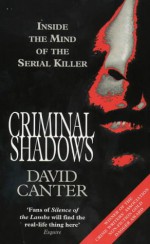 Criminal Shadows: Inside The Mind Of The Serial Killer - David Canter