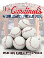 The Cardinals Word Search Puzzle Book: 30 All-New Baseball Trivia Puzzles - Brendan Quigley