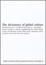 The Dictionary of Global Culture: What Every American Needs to Know as We Enter the Next Century--from Diderot to Bo Diddley - Kwame Anthony Appiah, Henry Louis Gates Jr.