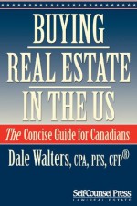 Buying Real Estate in the US: The Concise Guide for Canadians (Cross-Border Series) - Dale Walters