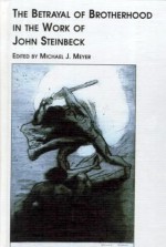 The Betrayal of Brotherhood in the Work of John Steinbeck - Michael J. Meyer