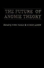 The Future of Anomie Theory - Nikos Passas