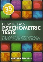 How to Pass Psychometric Tests: This Book Gives You Information, Confidence and Plenty of Practice - Andrea Shavick