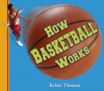 How Basketball Works - Keltie Thomas, Greg Hall