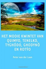 Het mooie kwintet van Quimyo, Tenelko, Tyghodo, Ghodyno en Rotyo (Dutch Edition) - Peter van der Laan