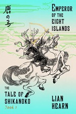 Emperor of the Eight Islands: Book 1 in the Tale of Shikanoko (The Tale of Shikanoko series) - Lian Hearn