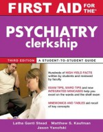 First Aid for the Psychiatry Clerkship, Third Edition (First Aid Series) - Latha G. Stead