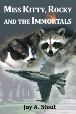 Miss Kitty, Rocky and the Immortals - Jay A. Stout