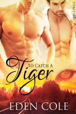 To Catch A Tiger - Eden Cole