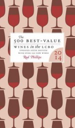 The 500 Best-Value Wines in the Lcbo: The Definitive Guide to the Best Wine Deals in the Liquor Control Board of Ontario - Rod Phillips