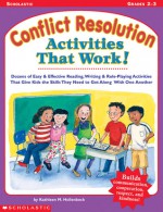 Conflict Resolution Activities That Work!: Dozens of Easy & Effective Reading, Writing & Role-Playing Activities That Give Kids the Skills They Need to Get Along With One Another - Kathleen M. Hollenbeck