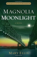 Magnolia Moonlight (Secrets of the South Mysteries) - Mary Ellis