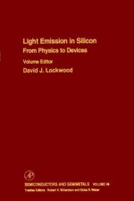 Semiconductors and Semimetals, Volume 49: Light Emission in Silicon: From Physics to Devices - Robert K. Willardson, Gerald B. Stringfellow, Eicke R. Weber, David J. Lockwood