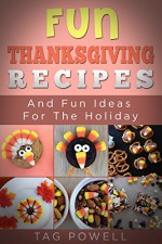 Top Fun Thanksgiving Recipes And Fun Ideas For The Holiday: Featuring Left Over Candy Corn (Cook Tonight Series - Holiday Books Book 2) - Tag Powell