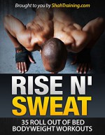 Rise N' Sweat: 35 Roll Out of Bed Bodyweight Workouts - Parth Shah