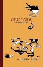 As It Were: 17 Asemic Stories - Rosaire Appel