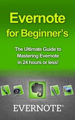 Evernote for Beginners: The Ultimate Guide to Mastering Evernote in 24 hours (evernote, evernote for beginners, evernote essentials, evernote ninja, evernote ... how to use evernote, organize your life) - Michael Hastings