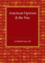 American Opinion and the War: The Rede Lecture 1942 - Archibald MacLeish