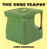 The Cube Teapot: The Story of the Patent Teapot - Anne Anderson