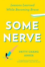 Some Nerve: Lessons Learned While Becoming Brave by Chang Anker, Patty(October 7, 2014) Paperback - Patty Chang Anker