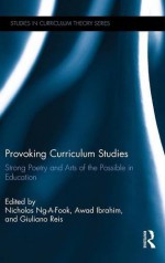 Provoking Curriculum Studies: Strong Poetry and Arts of the Possible in Education - Nicholas Ng-a-Fook, Awad Ibrahim, Giuliano Reis