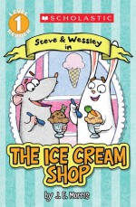 The Scholastic Reader Level 1: Ice Cream Shop: A Steve and Wessley reader - Jennifer E. Morris