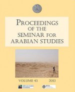 Proceedings of the Seminar for Arabian Studies, Volume 43 - Lloyd Weeks, Janet Watson