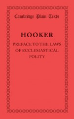 Preface to the Laws of Ecclesiastical Polity - Richard Hooker