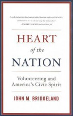 Heart of the Nation: Volunteering and America's Civic Spirit - John M. Bridgeland