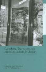 GENDERS AND SEXUALITIES IN JAPAN (Routledge Studies in Asia's Transformations) - Mark McLelland, Romit Dasgupta