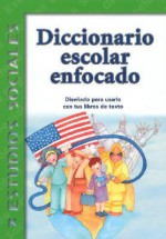 Diccionario Escolar Enfocado / in Focus School Dictionary: Estudios Sociales / Social Science - Jorge Diaz, Alba Sanchez, Alejandro Flores, Luis Diaz, Ivanova Martinez