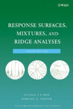 Response Surfaces, Mixtures, and Ridge Analyses - George Edward Pelham Box, Norman R. Draper