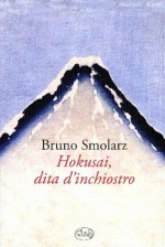 Hokusai dita d'inchiostro - Bruno Smolarz, Maurizio Ferrara