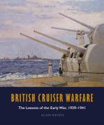 British Cruiser Warfare: The Lessons of the Early War, 1939–1941 - Alan Raven