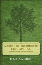 Manual de Crecimiento Espiritual: 30 Dias Para Entender Lo Que Creen Los Cristianos - Max E. Anders