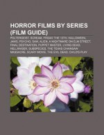 Horror Films by Series (Film Guide): Poltergeist, Scream, Friday the 13th, Halloween, Jaws, Psycho, Saw, Alien, a Nightmare on Elm Street - Source Wikipedia, Books LLC, Books Group