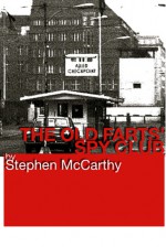 The Old Farts' Spy Club - Stephen McCarthy