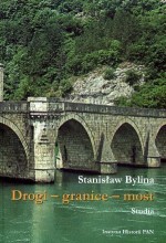 Drogi – granice – most. Studia o przestrzeni publicznej i sakralnej w średniowieczu - Stanisław Bylina