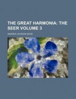 The Great Harmonia (Volume 3); The Seer - Andrew Jackson Davis