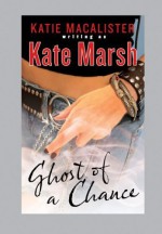 Ghost of a Chance by Kate Marsh (2008-02-05) - Kate Marsh;Katie MacAlister