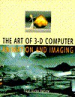 The Art Of 3 D Computer Animation And Imaging - Isaac Victor Kerlow