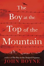 The Boy at the Top of the Mountain - John Boyne