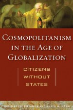 Cosmopolitanism in the Age of Globalization: Citizens without States - Lee Trepanier, Khalil M. Habib