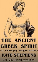 The Ancient Greek Spirit - Kate Stephens, Mitch Fatouros