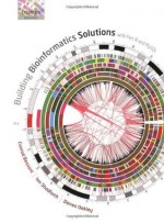 Building Bioinformatics Solutions: with Perl, R and MySQL - Conrad Bessant, Ian Shadforth, Darren Oakley