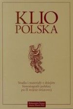 Klio Polska. Studia i materiały z dziejów historiografii polskiej po II wojnie światowej. Tom 1 - Andrzej Wierzbicki