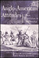 Anglo American Attitudes: From Revolution To Partnership - F.M. Leventhal